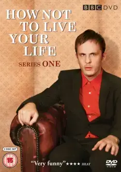 Как не стоит жить / How Not to Live Your Life (2007) cериал смотреть онлайн Как не стоит жить / How Not to Live Your Life (2007) cериал смотреть онлайн в хорошем качестве