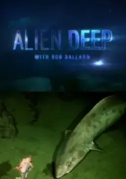 Неисследованные глубины / Alien Deep with Bob Ballard (2012) cериал смотреть онлайн в хорошем качестве