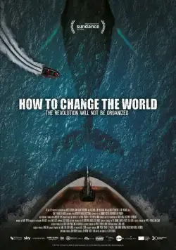 Как изменить мир / How to Change the World (2015) фильм смотреть онлайн в хорошем качестве
