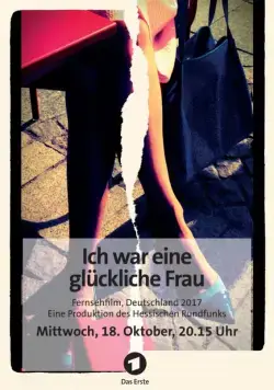Я была счастливой женщиной / Ich war eine glückliche Frau (2017) фильм смотреть онлайн в хорошем качестве