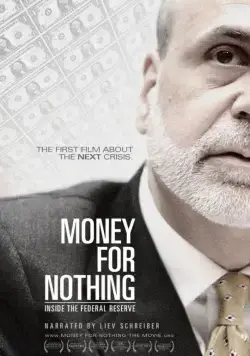 Деньги за бесценок / Money for Nothing: Inside the Federal Reserve (2013) фильм смотреть онлайн в хорошем качестве
