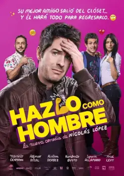 Будь мужиком / Hazlo Como Hombre (2017) фильм смотреть онлайн Будь мужиком / Hazlo Como Hombre (2017) фильм смотреть онлайн в хорошем качестве