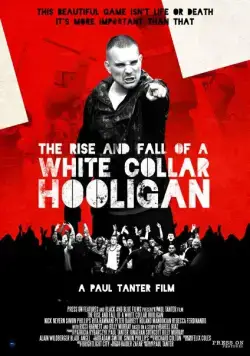 Хулиган с белым воротничком / The Rise & Fall of a White Collar Hooligan (2012) фильм смотреть онлайн Хулиган с белым воротничком / The Rise & Fall of a White Collar Hooligan (2012) фильм смотреть онлайн в хорошем качестве