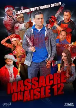Резня в торговом проходе 12 / Massacre on Aisle 12 (2016) фильм смотреть онлайн в хорошем качестве