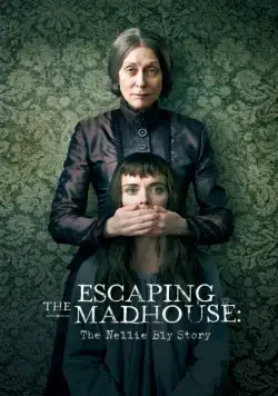 Побег из сумасшедшего дома: История Нелли Блай / Escaping the Madhouse: The Nellie Bly Story (2019) фильм смотреть онлайн в хорошем качестве