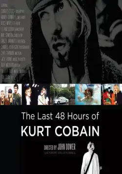 Последние 48 часов Курта Кобейна / The Last 48 Hours of Kurt Cobain (2007) фильм смотреть онлайн в хорошем качестве