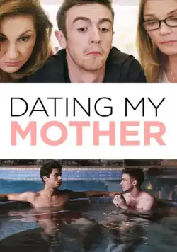 Свидание моей мамы / Dating My Mother (2017) фильм смотреть онлайн в хорошем качестве