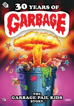 30 Years of Garbage: The Garbage Pail Kids Story (2017) фильм смотреть онлайн в хорошем качестве
