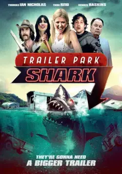 Акулий трейлер-парк / Trailer Park Shark (2017) фильм смотреть онлайн Акулий трейлер-парк / Trailer Park Shark (2017) фильм смотреть онлайн в хорошем качестве