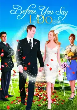 Прежде, чем ты скажешь «да» / Before You Say «I Do» (2009) фильм смотреть онлайн в хорошем качестве