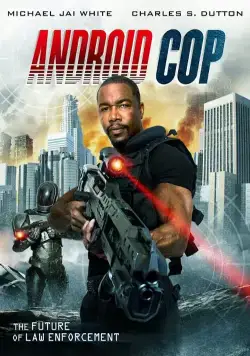 Андроид-полицейский / Android Cop (2014) фильм смотреть онлайн в хорошем качестве
