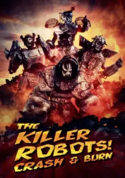 Роботы-убийцы! Разрушить и сжечь / The Killer Robots! Crash and Burn (2016) фильм смотреть онлайн в хорошем качестве