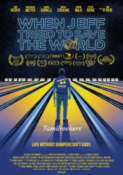 When Jeff Tried to Save the World (2018) фильм смотреть онлайн в хорошем качестве