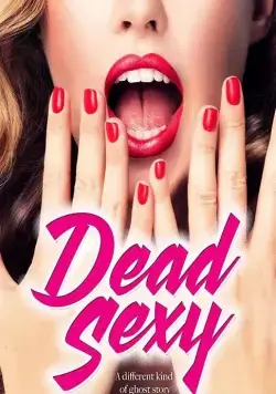 Убийственно сексуальные / Dead Sexy (2018) фильм смотреть онлайн в хорошем качестве