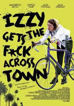 Иззи прётся через город / Izzy Gets the Fuck Across Town (2017) фильм смотреть онлайн в хорошем качестве