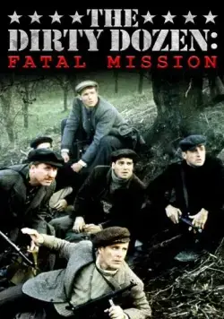 Грязная дюжина: Фатальное задание / The Dirty Dozen: The Fatal Mission (1988) фильм смотреть онлайн в хорошем качестве