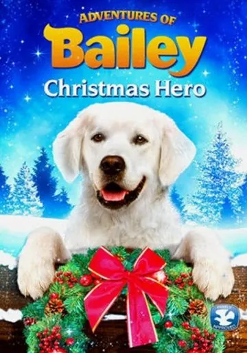 Приключения Бэйли: Рождественский герой / Adventures of Bailey: Christmas Hero (2012) фильм смотреть онлайн Приключения Бэйли: Рождественский герой / Adventures of Bailey: Christmas Hero (2012) фильм смотреть онлайн в хорошем качестве