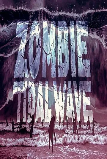 Приливная волна зомби / Zombie Tidal Wave (2019) фильм смотреть онлайн в хорошем качестве