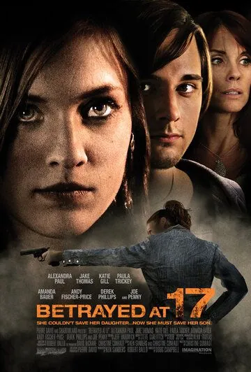 Преданная в 17 / Betrayed at 17 (2011) фильм смотреть онлайн Преданная в 17 / Betrayed at 17 (2011) фильм смотреть онлайн в хорошем качестве