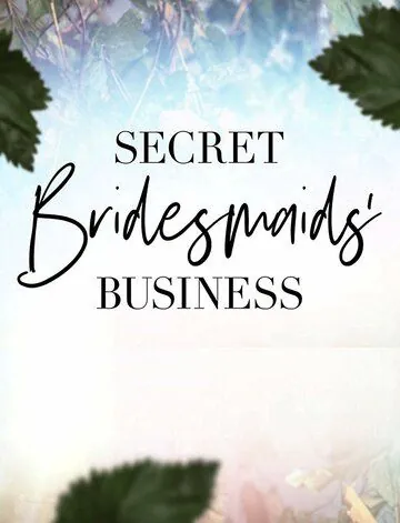 Тайные дела подружек невесты / Secret Bridesmaids' Business (2019) cериал смотреть онлайн в хорошем качестве