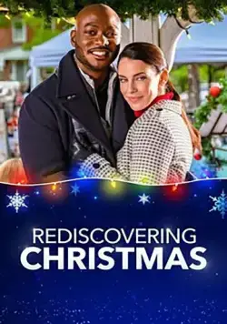 Заново открывая Рождество / Rediscovering Christmas (2019) фильм смотреть онлайн Заново открывая Рождество / Rediscovering Christmas (2019) фильм смотреть онлайн в хорошем качестве