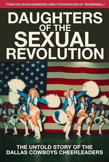 Daughters of the Sexual Revolution: The Untold Story of the Dallas Cowboys Cheerleaders (2018) фильм смотреть онлайн в хорошем качестве