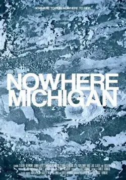 Нигде, Мичиган / Nowhere, Michigan (2017) фильм смотреть онлайн в хорошем качестве