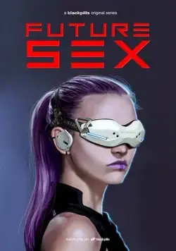 Секс будущего / Future Sex (2018) cериал смотреть онлайн Секс будущего / Future Sex (2018) cериал смотреть онлайн в хорошем качестве