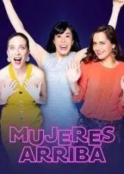 Лучшие женщины / Mujeres Arriba (2020) фильм смотреть онлайн в хорошем качестве