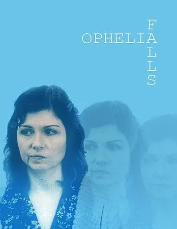 Ophelia Falls (2019) фильм смотреть онлайн в хорошем качестве