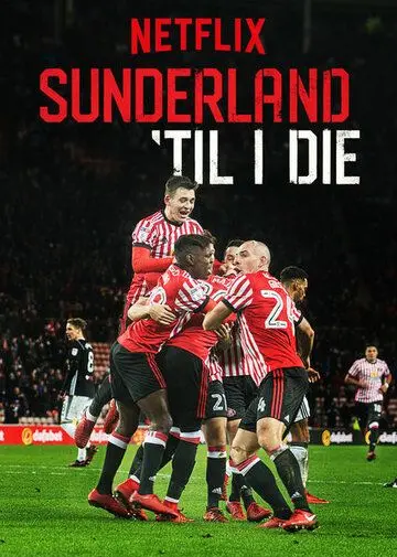 Сандерленд до гроба / Sunderland 'Til I Die (2018) cериал смотреть онлайн в хорошем качестве