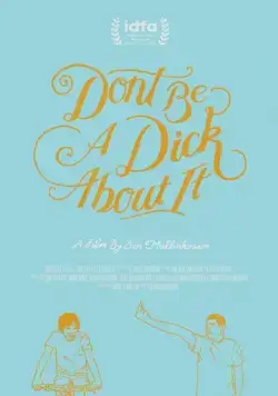 Не будь придурком / Don't Be a Dick About It (2018) фильм смотреть онлайн Не будь придурком / Don't Be a Dick About It (2018) фильм смотреть онлайн в хорошем качестве
