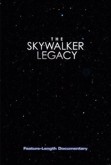 Наследие Скайуокера / The Skywalker Legacy (2020) фильм смотреть онлайн в хорошем качестве