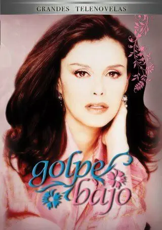 Женщина с характером / Golpe bajo (2000) cериал смотреть онлайн Женщина с характером / Golpe bajo (2000) cериал смотреть онлайн в хорошем качестве