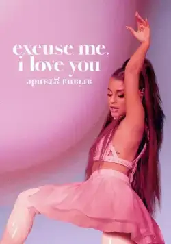 Ариана Гранде: Excuse Me, I Love You / Ariana Grande: Excuse Me, I Love You (2020) фильм смотреть онлайн в хорошем качестве
