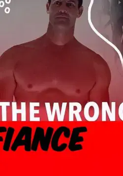 The Wrong Fiancé / The Wrong Fiancé (2021) фильм смотреть онлайн в хорошем качестве