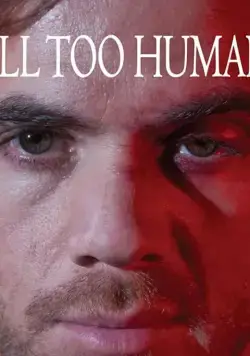 All Too Human / All Too Human (2018) фильм смотреть онлайн в хорошем качестве