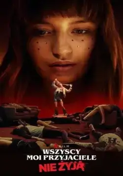 Все мои друзья мертвы / Wszyscy moi przyjaciele nie zyja (2020) фильм смотреть онлайн в хорошем качестве