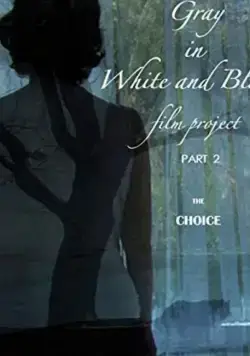 Gray in White and Black Film Project part 2: The Choice (2019) фильм смотреть онлайн в хорошем качестве
