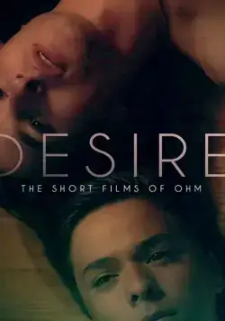 Desire: The Short Films of Ohm (2019) фильм смотреть онлайн в хорошем качестве