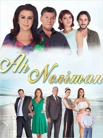 Ах Нериман / Ah Neriman (2014) cериал смотреть онлайн в хорошем качестве