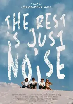 The Rest Is Just Noise (2019) фильм смотреть онлайн The Rest Is Just Noise (2019) фильм смотреть онлайн в хорошем качестве