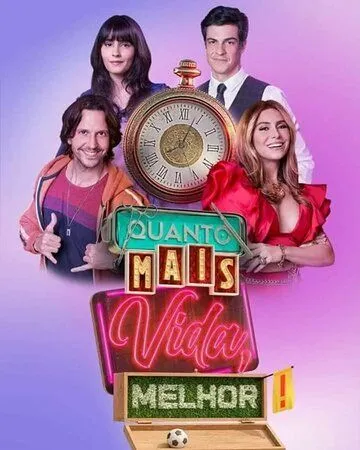 Чем больше жизни, тем лучше / Quanto Mais Vida, Melhor! (2021) cериал смотреть онлайн в хорошем качестве