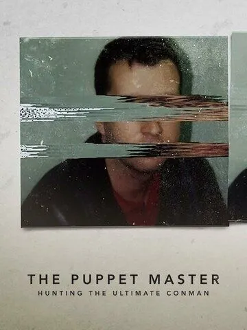 Самозванцы: В поисках непревзойденного мошенника / The Puppet Master: Hunting the Ultimate Conman (2022) cериал смотреть онлайн в хорошем качестве