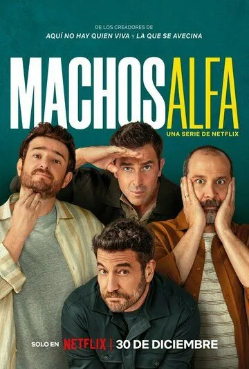 Альфа-самцы / Machos Alfa (2022) cериал смотреть онлайн в хорошем качестве