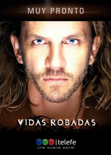 Украденные жизни / Vidas robadas (2008) cериал смотреть онлайн в хорошем качестве