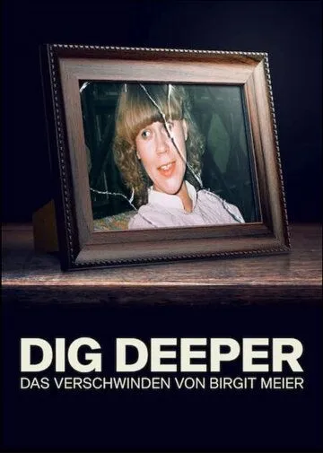 Докопаться до истины: Исчезновение Биргит Майер / Dig Deeper - Das Verschwinden von Birgit Meier (2021) cериал смотреть онлайн в хорошем качестве