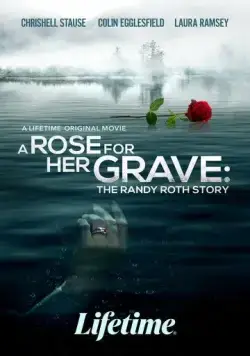 Роза на её могиле: История Рэнди Рота / A Rose for Her Grave: The Randy Roth Story (2023) фильм смотреть онлайн Роза на её могиле: История Рэнди Рота / A Rose for Her Grave: The Randy Roth Story (2023) фильм смотреть онлайн в хорошем качестве