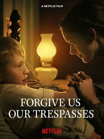 Прости нам грехи наши / Forgive Us Our Trespasses (2022) фильм смотреть онлайн в хорошем качестве