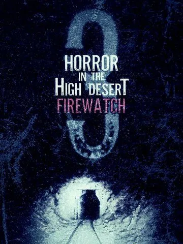 Ужас в Хай-Дезерт 3: Пожарный дозор / Horror in the High Desert 3: Firewatch (2024) фильм смотреть онлайн Ужас в Хай-Дезерт 3: Пожарный дозор / Horror in the High Desert 3: Firewatch (2024) фильм смотреть онлайн в хорошем качестве